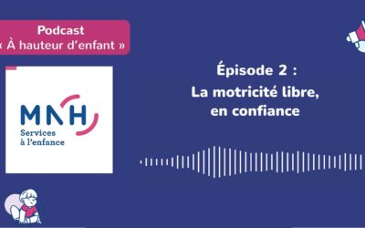 Podcast à hauteur d’enfant : La motricité libre